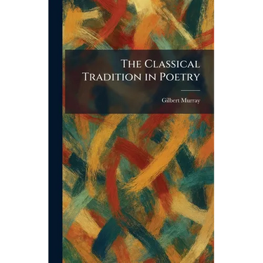 The Classical Tradition in Poetry