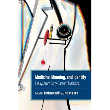 Medicine, Meaning, and Identity: Essays from Early-Career Physicians