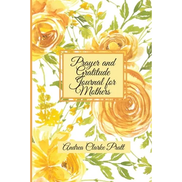 Prayer and Gratitude Journal for Mothers: An Inspirational Guide with Journal Prompts and Motivational Quotes for Moms and Grandmothers (Color Interio