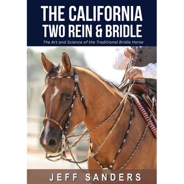 The California Two Rein and Bridle - The Art and Science of the Traditional Bridle Horse