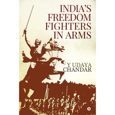 India's Freedom Fighters in Arms