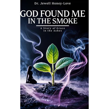 God Found Me in The Smoke: A Story Of Grace In The Ashes