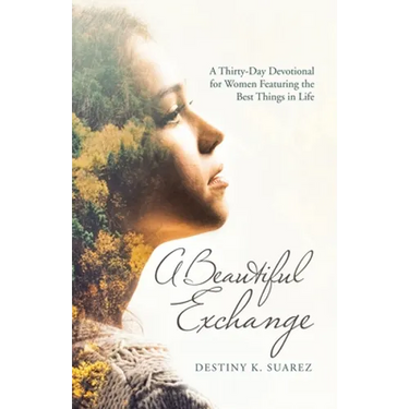 A Beautiful Exchange: A Thirty-Day Devotional for Women Featuring the Best Things in Life