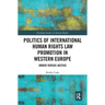 Politics of International Human Rights Law Promotion in Western Europe: Order versus Justice
