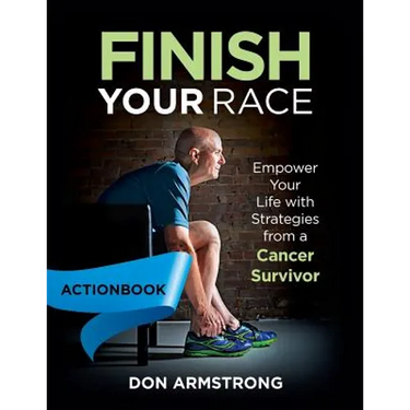 Finish YOUR Race - Actionbook: Empower Your Life with Strategies from a Cancer Survivor