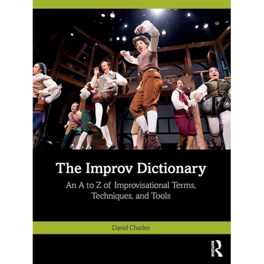 The Improv Dictionary: An A to Z of Improvisational Terms, Techniques, and Tools