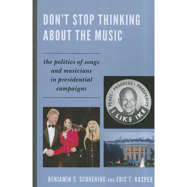 Don't Stop Thinking About the Music: The Politics of Songs and Musicians in Presidential Campaigns