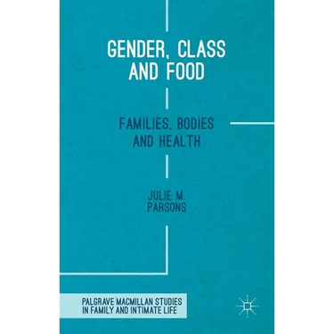 Gender, Class and Food: Families, Bodies and Health
