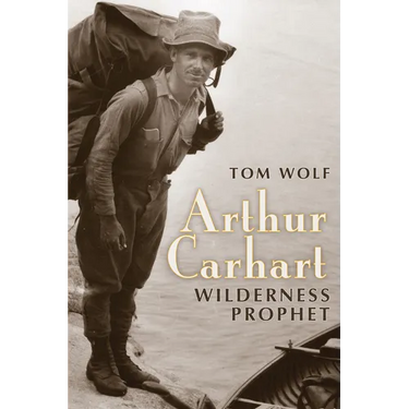 Arthur Carhart: Wilderness Prophet