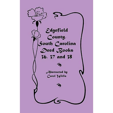 Edgefield County, South Carolina Deed Books 36, 37 and 38