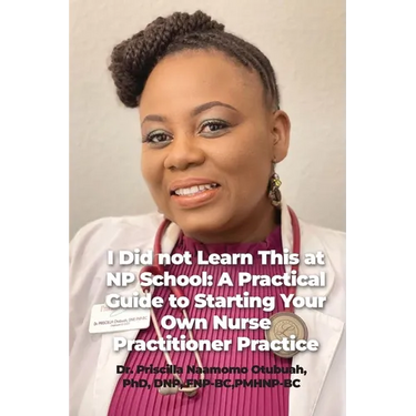 I Did not Learn This at NP School: A Practical Guide to Starting Your Own Nurse Practitioner Practice