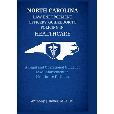 North Carolina Law Enforcement Officers' Guidebook to Policing in Healthcare: A Legal and Operational Guide for Law Enforcement in Healthcare Faciliti