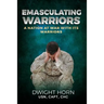 Emasculating Warriors: A Nation at War with Its Warriors