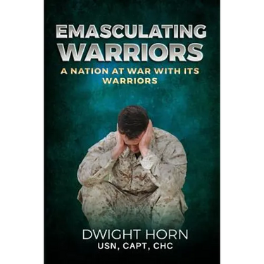 Emasculating Warriors: A Nation at War with Its Warriors