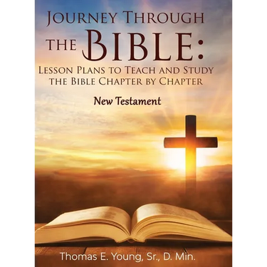 Journey Through the Bible Lesson Plans to Teach and Study the Bible Chapter by Chapter: New Testament