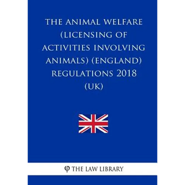 The Animal Welfare (Licensing of Activities Involving Animals) (England) Regulations 2018 (UK)