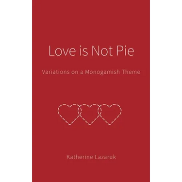 Love is Not Pie: Variations on a Monogamish Theme
