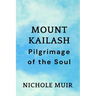 Mount Kailash: Pilgrimage of the Soul