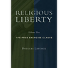Religious Liberty, Volume 2: The Free Exercise Clause