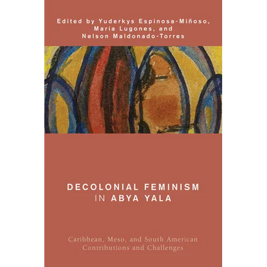 Decolonial Feminism in Abya Yala: Caribbean, Meso, and South American Contributions and Challenges