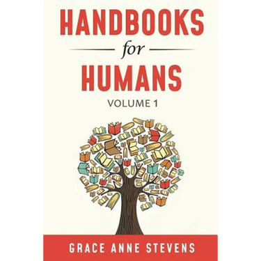 Handbooks for Humans, Volume 1: Learn to Manage Your Attitudes in All Your Relationships
