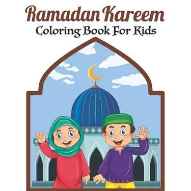 Ramadan Kareem Coloring Book For Kids: A fun educational islamic coloring book for boys and girls 4 - 8 ages Great Ramadan gift