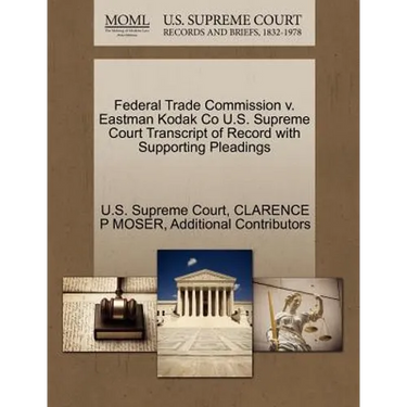 Federal Trade Commission V. Eastman Kodak Co U.S. Supreme Court Transcript of Record with Supporting Pleadings
