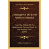 Genealogy Of The Lewis Family In America: From The Middle Of The Seventeenth Century Down To The Present Time (1893)