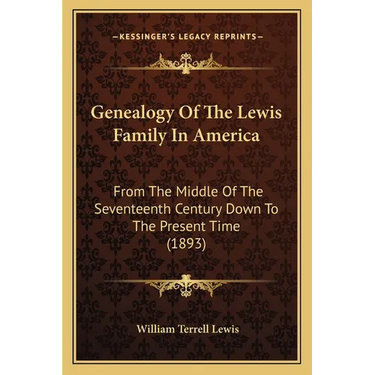 Genealogy Of The Lewis Family In America: From The Middle Of The Seventeenth Century Down To The Present Time (1893)