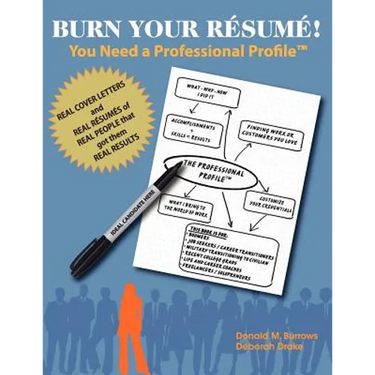 Burn Your Résumé! You Need a Professional Profile(TM): Winning the Inner and Outer Game of Finding Work or New Business