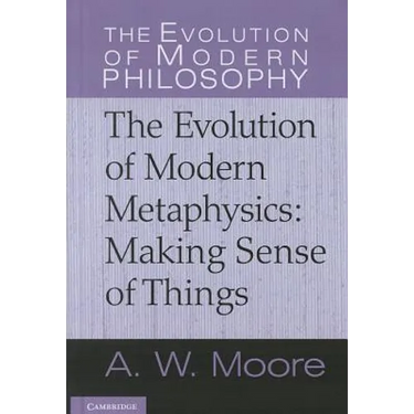 The Evolution of Modern Metaphysics: Making Sense of Things