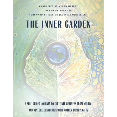 The Inner Garden: A self-guided journey to cultivate wellness from within and restore connection with Mother Earth's gifts