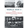 World War II and the Pennsylvania Wilds