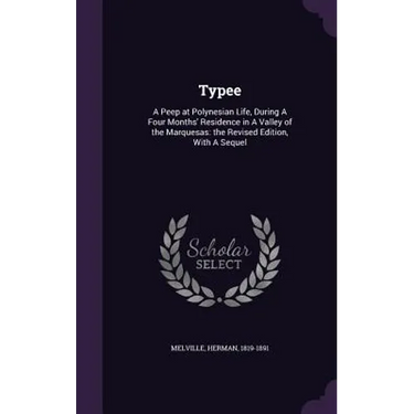Typee: A Peep at Polynesian Life, During A Four Months' Residence in A Valley of the Marquesas: the Revised Edition, With A Sequel