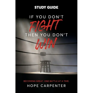 If You Don't Fight Then You Don't Win Study Guide: Becoming Great. One Battle at a Time.