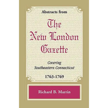 Abstracts from the New London Gazette Covering Southeastern Connecticut, 1763-1769