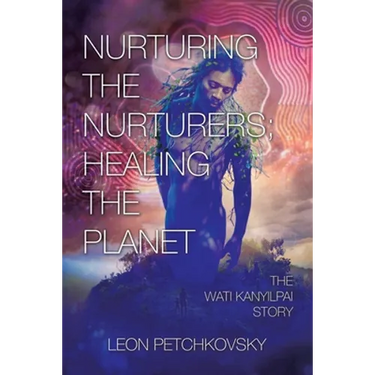 Nurturing the Nurturers; Healing the Planet: The Wati Kanyilpai Story