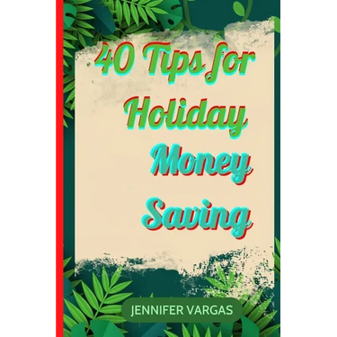 40 Tips for Holiday Money Saving