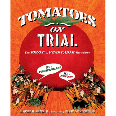 Tomatoes on Trial: The Fruit V. Vegetable Showdown