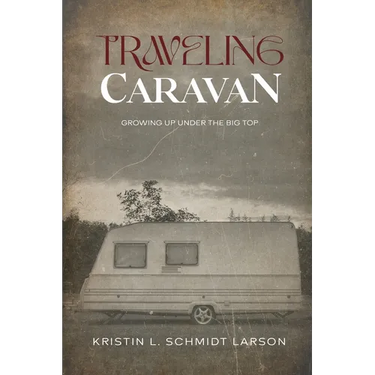 Traveling Caravan: Growing Up Under The Big Top
