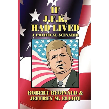 If J.F.K. Had Lived: A Political Scenario