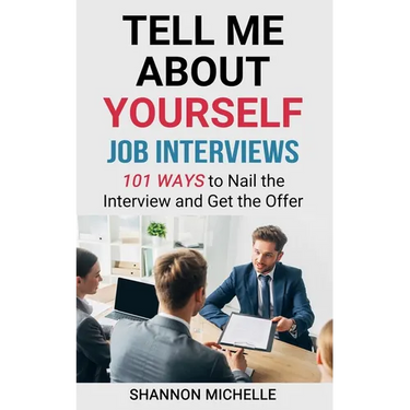 Tell Me about Yourself: Job Interviews 101 Ways to Nail the Interview and Get the Offer