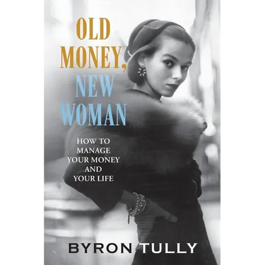 Old Money, New Woman: How to Manage Your Money and Your Life