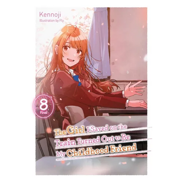 The Girl I Saved on the Train Turned Out to Be My Childhood Friend, Vol. 8 (Light Novel)