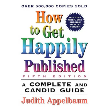 How to Get Happily Published, Fifth Edition: Complete and Candid Guide, a