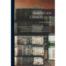 American Genealogy: Being a History of Some of the Early Settlers of North America and Their Descendants, From Their First Emigration to t