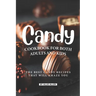 Candy Cookbook for Both Adults and Kids: The Best Candy Recipes That Will Amaze You