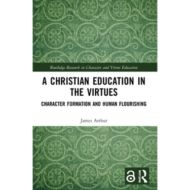 A Christian Education in the Virtues: Character Formation and Human Flourishing