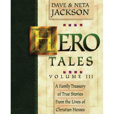 Hero Tales, Vol. 3: A family treasury of true stories from the lives of Christian heroes.