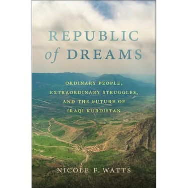 Republic of Dreams: Ordinary People, Extraordinary Struggles, and the Future of Iraqi Kurdistan